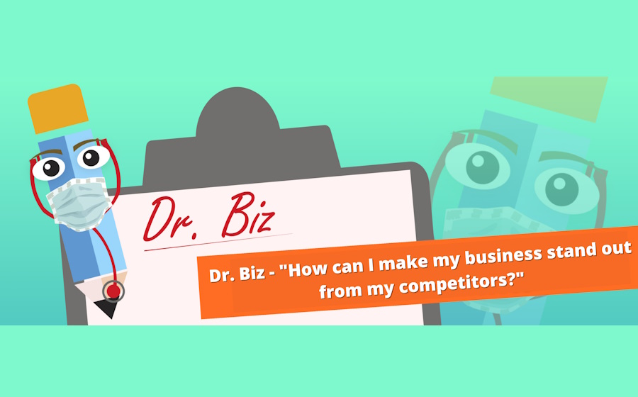 Dr. Biz - "How can I make my business stand out from my competitors?"